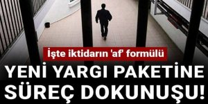 Yeni yargı paketine süreç dokunuşu!