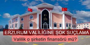 Erzurum'da Valilik o şirketin finansörü mü?