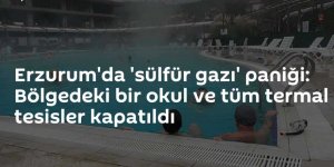 Erzurum'da termal tesisler ve bir okulda sülfür gazı tespit edildi!