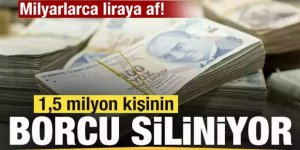 1,5 milyon kişinin borcu silinecek