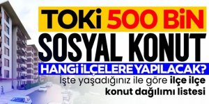 TOKİ 500 bin konut hangi ilçelere yapılacak?
