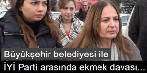 Büyükşehir belediyesi ile İYİ Parti arasında ekmek davası...