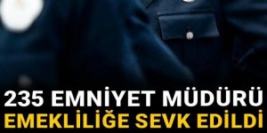 235 emniyet müdürü emekliliğe sevk edildi