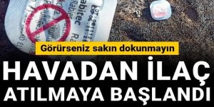 Havadan ilaç atılmaya başlandı! Görürseniz sakın dokunmayın