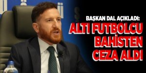 Başkan Dal: Bahis sürecinde en fazla zarar gören kulüplerden biriyiz