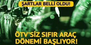 ÖTV'siz "sıfır araç" dönemi başlıyor!