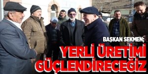 Sekmen; Yerli üretimi güçlendireceğiz