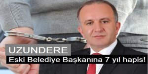 Uzundere, Eski Belediye Başkanına 7 yıl hapis!