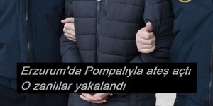 Erzurum'da Pompalıyla ateş açtı  O zanlılar yakalandı