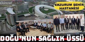 Doğu'nun sağlık üssü: Erzurum Şehir Hastanesi