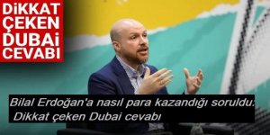 Bilal Erdoğan'a nasıl para kazandığı soruldu