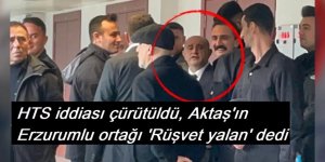 HTS iddiası çürütüldü, Aktaş’ın Erzurumlu ortağı ‘Rüşvet yalan’ dedi