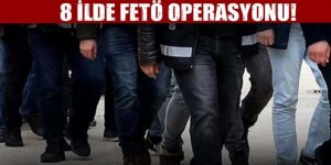 8 ilde FETÖ operasyonu! 16'sı memur 18 kişi gözaltında alındı
