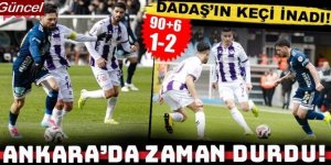 Ankara'da zaman durdu! Dadaş, keçi inadını 90+6'dan sonra kırdı:1-2