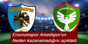 Erzurumspor Amedspor'un neden kazanamadığını açıkladı
