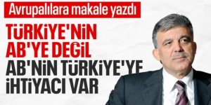 Abdullah Gül: Bugün Türkiye AB'ye değil, AB Türkiye'ye ihtiyaç duyuyor