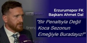 Başkan Dal, “Bir Penaltıyla Değil Koca Sezonun Emeğiyle Buradayız!”