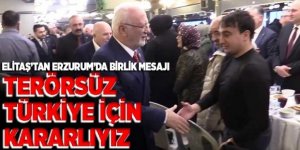 Elitaş’tan Erzurum’da birlik mesajı