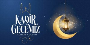 Kadir Gecesi bugün idrak edilecek