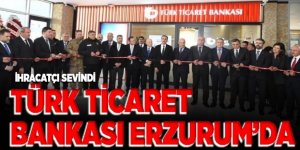 Türk Ticaret Bankası'nın Erzurum şubesi açıldı