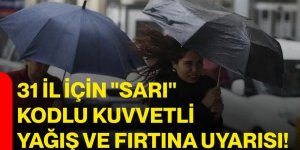 32 il için "sarı" kodlu kuvvetli yağış ve fırtına uyarısı