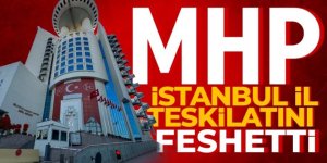 MHP, İstanbul il ve ilçe teşkilatlarını feshetti