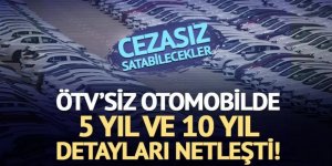 ÖTV’siz otomobilde 5 yıl ve 10 yıl detayları netleşti! Cezasız satabilecekler