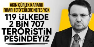 Gürlek: 119 ülkede 2 bin 707 FETÖ'cünün peşindeyiz