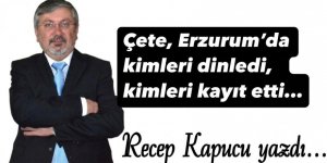 Çete Erzurum’da kimleri dinledi, kimleri kayıt altına aldı!...