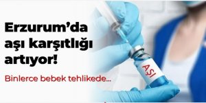 Erzurum'da aşı karşıtlığı artıyor! Binlerce bebek tehlikede