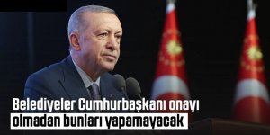 Belediyelerin şirket kurma yetkisi Erdoğan'a devrediliyor