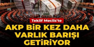 Varlık Barışı teklifi Meclis'e sunuldu