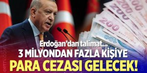 Erdoğan talimatı verdi, 3 milyondan fazla kişiye para cezası geliyor