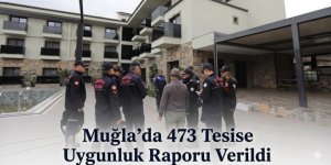 Muğla’da 473 Tesise Uygunluk Raporu Verildi