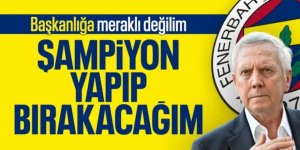 Aziz Yıldırım: Şampiyon yaptıktan sonra bırakacağım