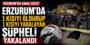 Erzurum'da kanlı gece:  1 kişiyi öldürüp 1 kişiyi yaralayan şüpheli yakaland
