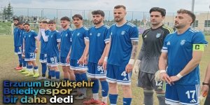Erzurum Büyükşehir Belediyespor bir daha dedi
