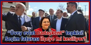 "Üvey evlat Dadaşkent" tepkisi! Seçim faturası ilçeye mi kesiliyor?