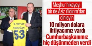 Aziz Yıldırım anlattı: Cumhurbaşkanı Erdoğan'dan 10 milyon dolar nakit istedim