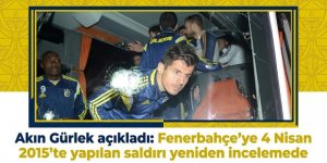 Akın Gürlek açıkladı: Fenerbahçe'ye 4 Nisan 2015'te yapılan saldırı yeniden incelemede