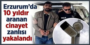 Erzurum'da 10 yıldır aranan cinayet zanlısı yakalandı