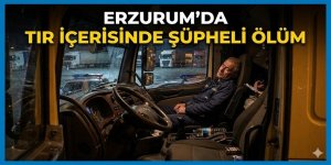 Erzurum'da Tır İçerisinde Şüpheli Ölüm: