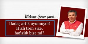 Hızlı tren size, hafızlık bize mi?