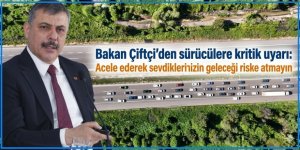 Bakan Çiftçi'den sürücülere kritik uyarı: Acele ederek sevdiklerinizin geleceğini riske atmayın