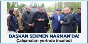 Başkan Sekmen Narman'da! Çalışmaları yerinde inceledi