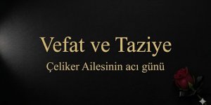 Çeliker ailesinin acı günü