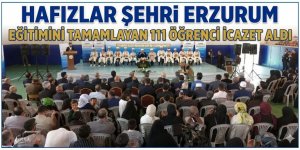 Hafızlar şehri Erzurum: Eğitimini tamamlayan 111 öğrenci icazet aldı