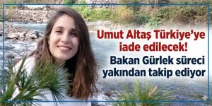 Umut Altaş Türkiye'ye iade edilecek! Bakan Gürlek süreci yakından takip ediyor