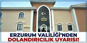 Erzurum Valiliği'nden dolandırıcılık uyarısı!