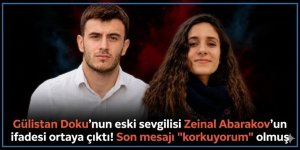 Gülistan Doku'nun eski sevgilisi Zeinal Abarakov'un ifadesi ortaya çıktı! Son mesajı "korkuyorum" olmuş
